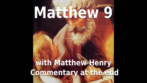 📖🕯 Holy Bible - Matthew 9 with Matthew Henry Commentary at the end.