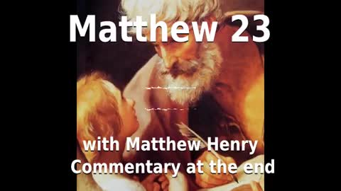 📖🕯 Holy Bible - Matthew 23 with Matthew Henry Commentary at the end.