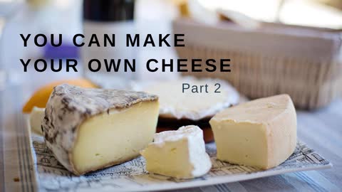You Can Make Your Own Cheese - Part 2
