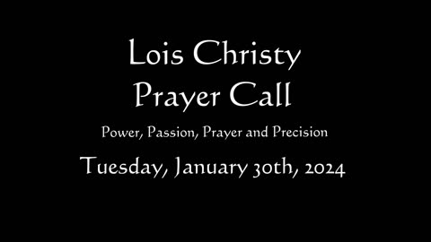 Lois Christy Prayer Group conference call for Tuesday, January 30th, 2024