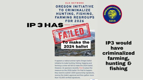 OREGON - IP3 an Initiative to Criminalize farming & hunting has FAILED