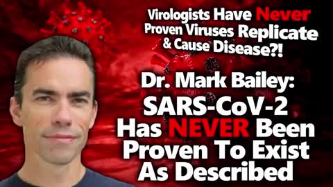 DR MARK BAILEY: NO PROOF SARS-COV-2 EXISTS, REPLICATES & CAUSES DISEASE AS OFTEN CLAIMED