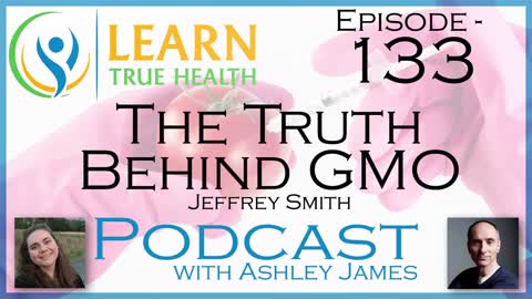 The Truth Behind GMO - Jeffrey Smith & Ashley James - #133