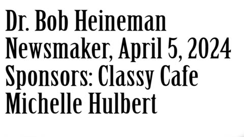 Wlea Newsmaker, April 5, 2024, Dr Bob Heineman
