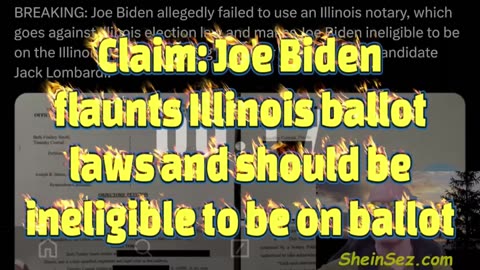 Claim: Joe Biden flaunts Illinois ballot laws and should be ineligible to be on ballot-SheinSez 412