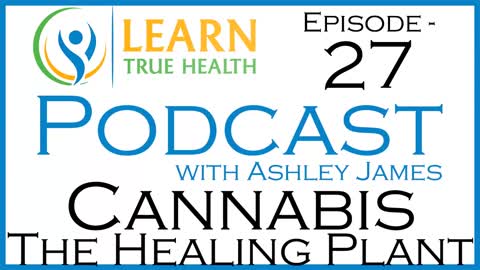 Raw Cannabis The Healing Plant with Oleg and Ashley James on The Learn True Health Podcast