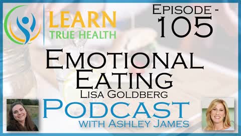 Emotional Eating - Lisa Goldberg & Ashley James - #105