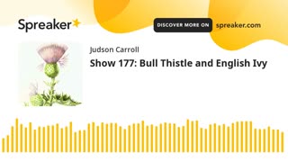 Show 177: Bull Thistle and English Ivy