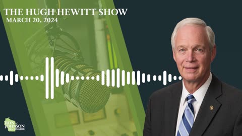 Sen. Johnson on The Hugh Hewitt Show 3.20.24