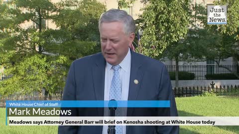 Chief of Staff Meadows says AG Barr will brief on Kenosha shooting at White House today