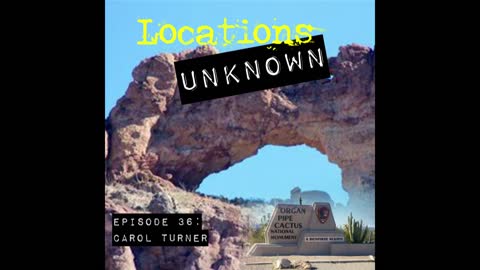 Locations Unknown EP. #36 - Organ Pipe Cactus National Monument - Arizona