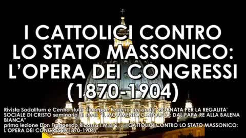 I CRISTIANI CONTRO LO STATO MASSONICO SIONISTA PAGANO ROMANO-VATICANO L'OPERA DEI CONGRESSI 1870-1904-CONFERENZA 2007 DON RICOSSA