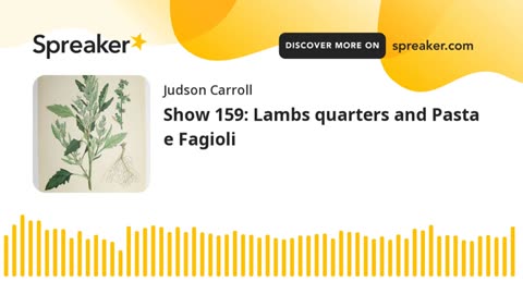 Show 159: Lambs quarters and Pasta e Fagioli