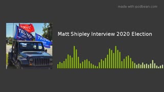 Matt Shipley Election 2020 Interview