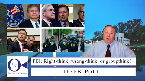 The FBI Part 2: Right-think, wrong-think, or plain old groupthink? | Dr. John Hnatio Ed. D.