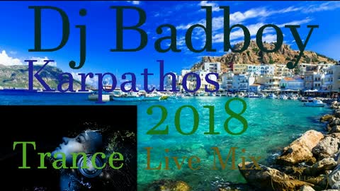 Dj Badboy Karpathos - Live Trance Mix 2018