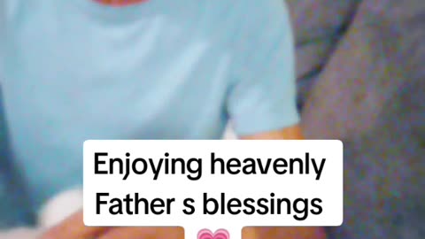 Enjoying heavenly fathers blessings