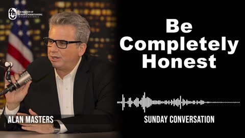 “Be Completely Honest” | Sunday Conversation 5/14/2023