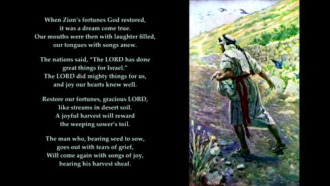 Psalm 126 "When Zion’s fortunes God restored, it was a dream come true." Tune: St Matthew (1st half)