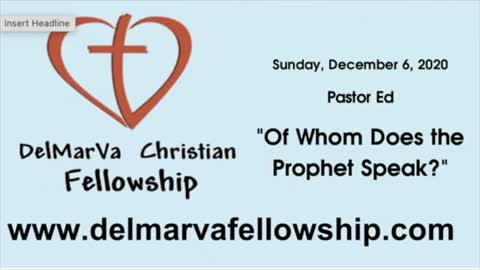 12-6-2020 - Pastor Ed - "Of Whom Does the Prophet Speak?"