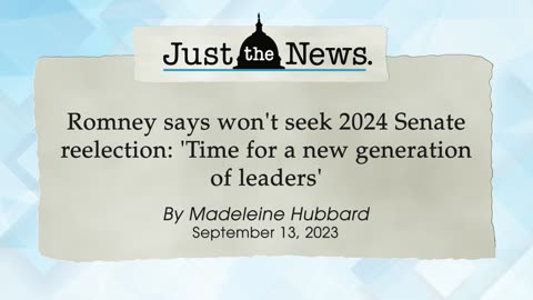 Romney says won't seek Senate reelection: 'Time for a new generation of leaders' - Just the News Now