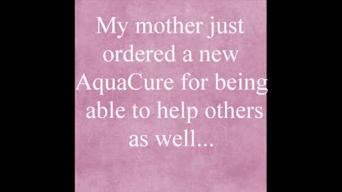 A Customer's Experience Using the AquaCure Device