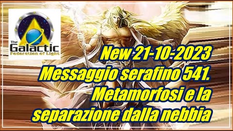 New 21-10-2023 Messaggio serafino 541. Metamorfosi e la separazione dalla nebbia