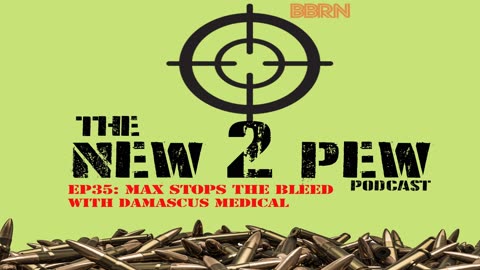 New 2 Pew Podcast EP35 Max Stops the Bleed with Damascus Medical