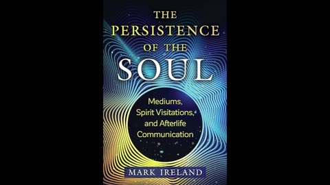 The Persistence of the Soul: Mediums, Spirit Visitations, and Afterlife Communicn