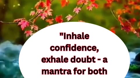 Inhale Confidence, Exhale Doubt: A Mantra for Health and Life"