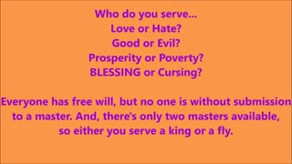 Who do you serve... Love or Hate? Good or Evil? Prosperity or Poverty? BLESSING or Cursing? - RGW with Music
