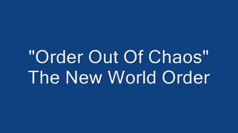Order Out Of Chaos - The New World Order