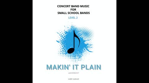 MAKIN’ IT PLAIN– (Concert Band Program Music) – Gary Gazlay