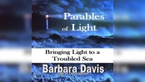 Parables of Light: Bringing Light to a Troubled Sea By: Barbara Davis
