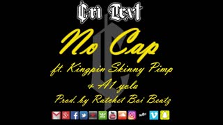 Cri Text - No Cap ft. Kingpin Skinny Pimp & A1 yola (prod. by Ratchet Boi Beatz) [2019 Trap Single]