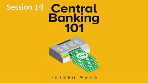 Central Banking 101 - 14 by Joseph Wang 2021 Audio/Video Book S14