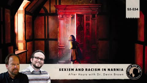 Review: S5E54 – AH – "Sexism and Racism in Narnia", After Hours with Dr. Devin Brown