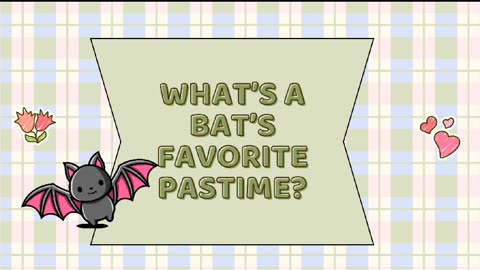 What's a bat's favourite pastime / joke