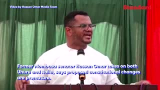 Hassan Omar takes on both Uhuru and Raila, says proposed constitutional changes are premature