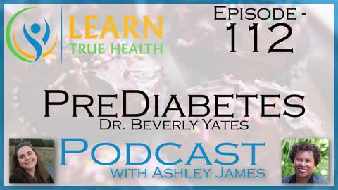 Prediabetes - Dr. Beverly Yates & Ashley James - #112