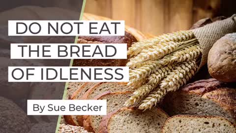 Do Not Eat the Bread of Idleness | Sue Becker | Bread Becker’s