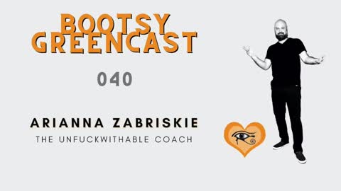 BGA Bootsy Greencast #040 "Unf*ckwithable Forgiveness" w/ Arianna Zabriskie