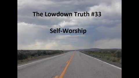 The Lowdown Truth #33: Self-Worship