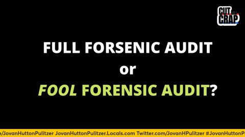 Full Forensic Audit or FOOL Forensic Audit?