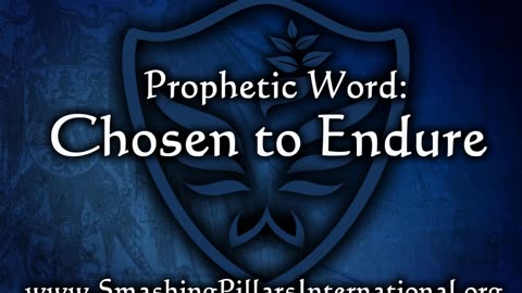 Prophetic Word: Chosen to Endure