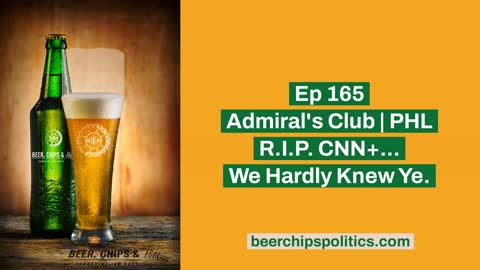 Ep 165 - Admiral's Club | PHL - R.I.P. CNN+...We Hardly Knew Ye