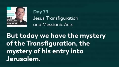 Day 79: Jesus’ Transfiguration and Messianic Acts — The Catechism in a Year (with Fr. Mike Schmitz)