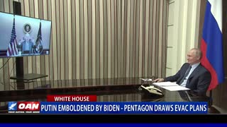 Putin emboldened by Biden, Pentagon draws evac plans