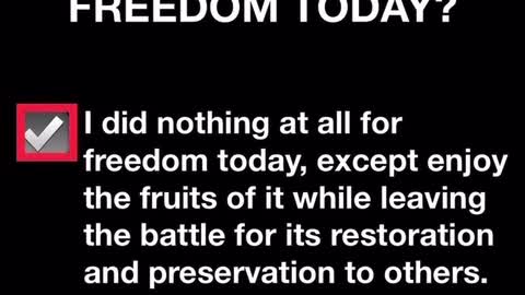 WHAT DID YOU DO FOR FREEDOM TODAY?