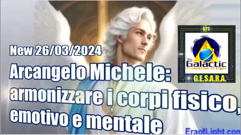 New 26/03/2024 Arcangelo Michele: armonizzare i corpi fisico, emotivo e mentale